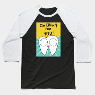 Tooth Illustration - I'm crazy for you! - for Dentists, Hygienists, Dental Assistants, Dental Students and anyone who loves teeth by Happimola Baseball T-Shirt